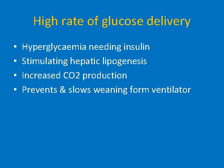 High rate of glucose delivery • • Hyperglycaemia needing insulin Stimulating hepatic lipogenesis Increased
