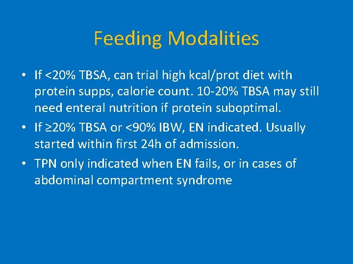 Feeding Modalities • If <20% TBSA, can trial high kcal/prot diet with protein supps,