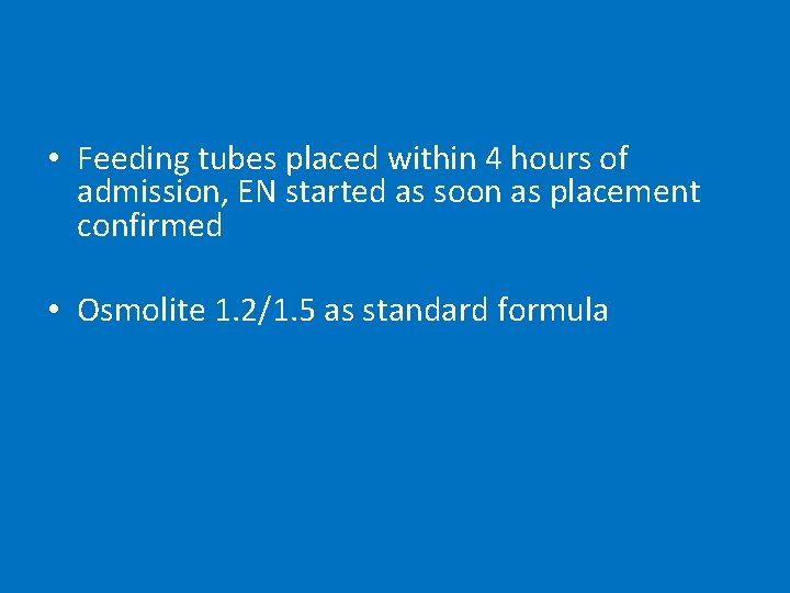  • Feeding tubes placed within 4 hours of admission, EN started as soon