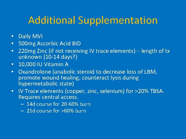 Additional Supplementation • Daily MVI • 500 mg Ascorbic Acid BID • 220 mg