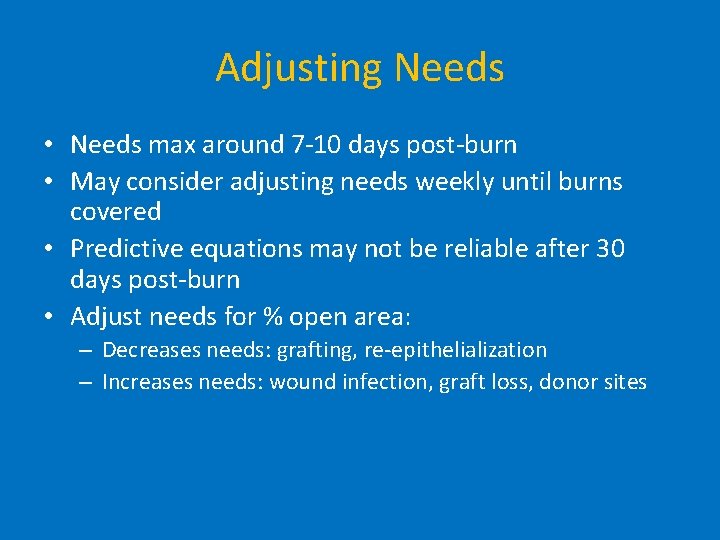 Adjusting Needs • Needs max around 7 -10 days post-burn • May consider adjusting