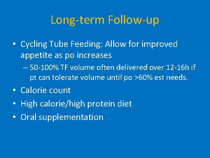 Long-term Follow-up • Cycling Tube Feeding: Allow for improved appetite as po increases –