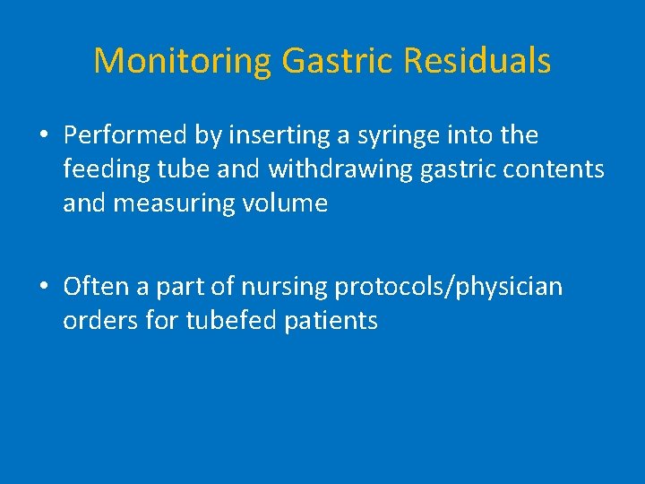 Monitoring Gastric Residuals • Performed by inserting a syringe into the feeding tube and