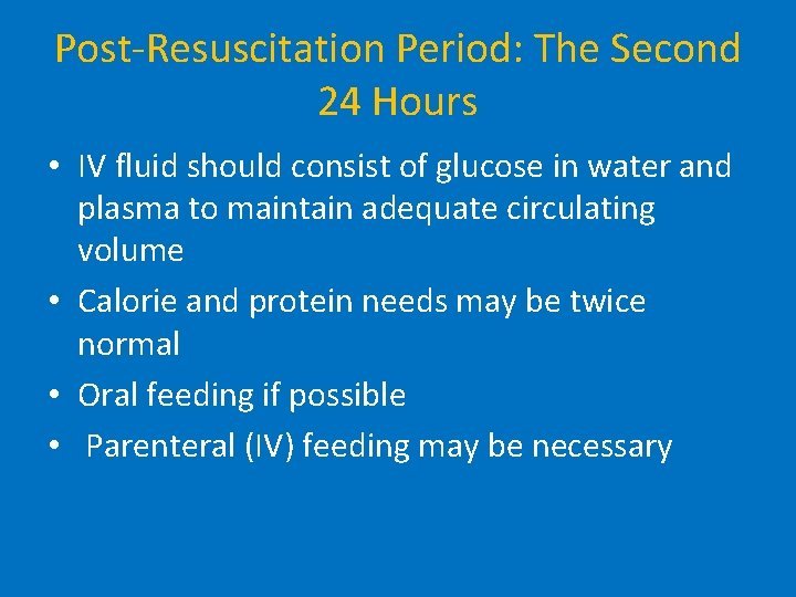 Post-Resuscitation Period: The Second 24 Hours • IV fluid should consist of glucose in
