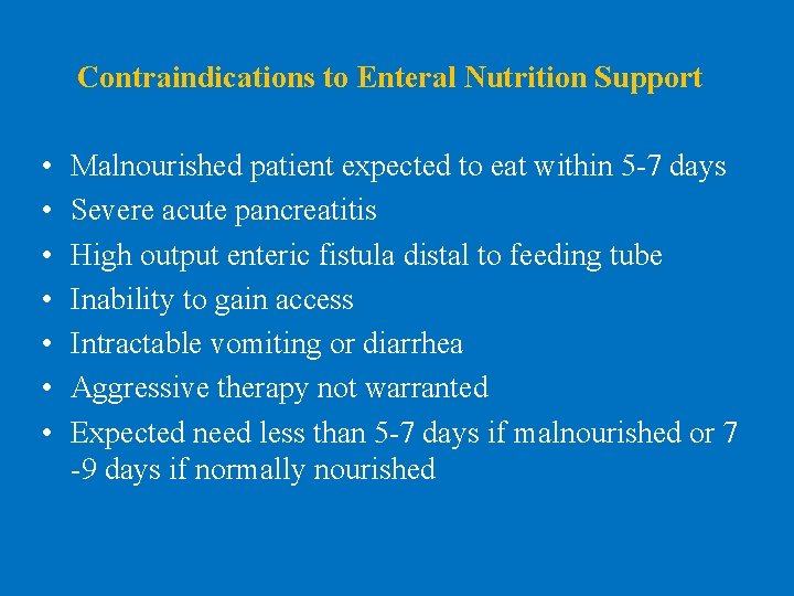 Contraindications to Enteral Nutrition Support • • Malnourished patient expected to eat within 5
