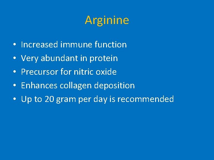 Arginine • • • Increased immune function Very abundant in protein Precursor for nitric