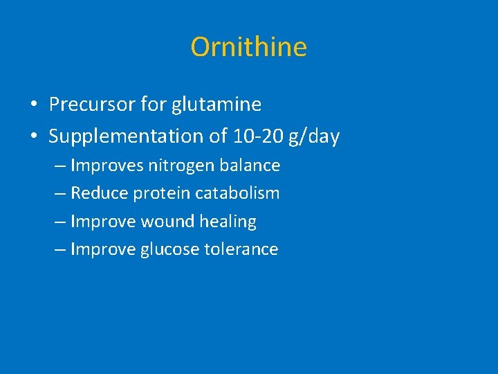 Ornithine • Precursor for glutamine • Supplementation of 10 -20 g/day – Improves nitrogen