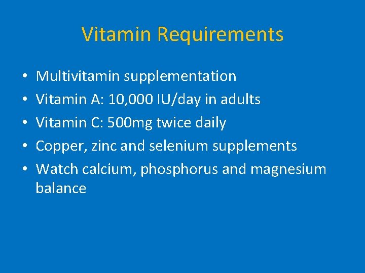 Vitamin Requirements • • • Multivitamin supplementation Vitamin A: 10, 000 IU/day in adults