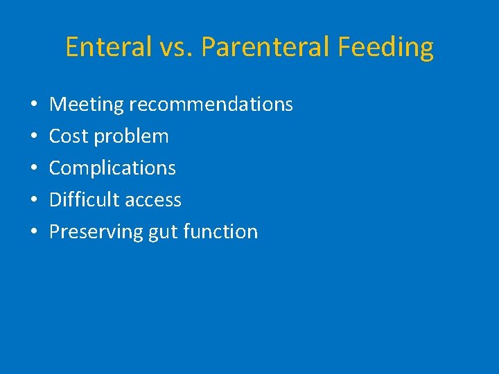 Enteral vs. Parenteral Feeding • • • Meeting recommendations Cost problem Complications Difficult access