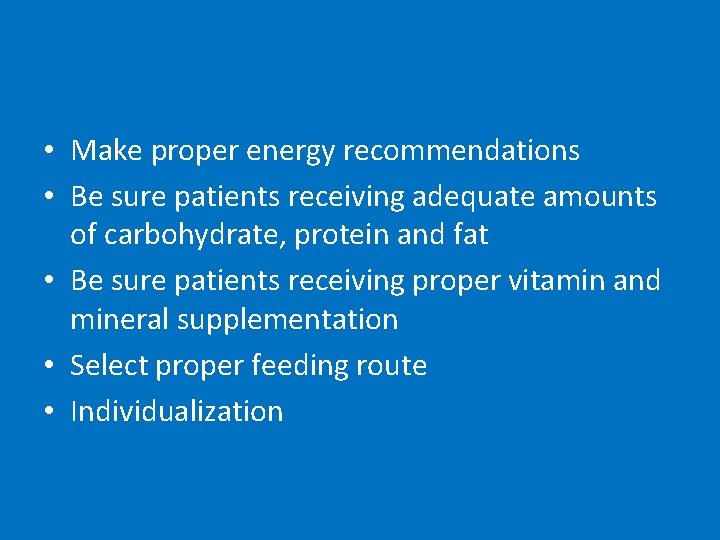  • Make proper energy recommendations • Be sure patients receiving adequate amounts of