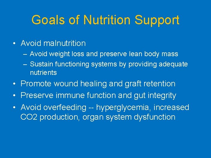 Goals of Nutrition Support • Avoid malnutrition – Avoid weight loss and preserve lean