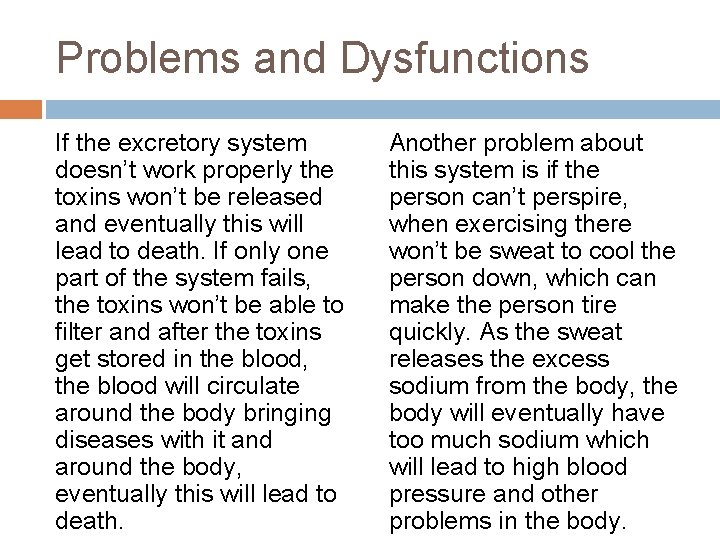 Problems and Dysfunctions If the excretory system doesn’t work properly the toxins won’t be