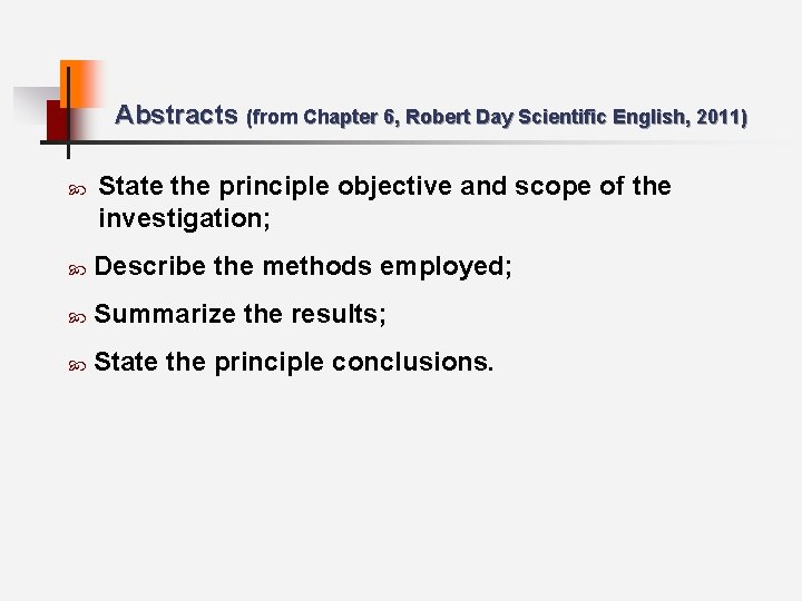 Abstracts (from Chapter 6, Robert Day Scientific English, 2011) State the principle objective and