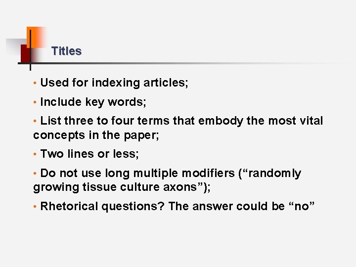 Titles • Used for indexing articles; • Include key words; • List three to
