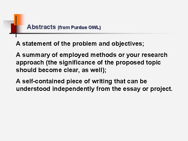 Abstracts (from Purdue OWL) A statement of the problem and objectives; A summary of