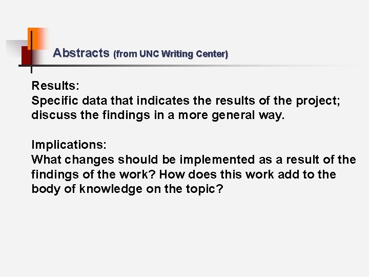 Abstracts (from UNC Writing Center) Results: Specific data that indicates the results of the