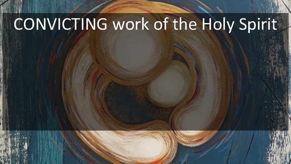 CONVICTING work of the Holy Spirit 