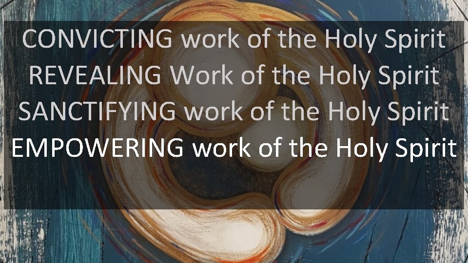 CONVICTING work of the Holy Spirit REVEALING Work of the Holy Spirit SANCTIFYING work