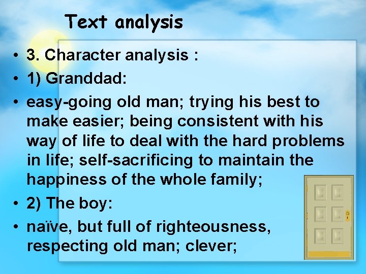 Text analysis • 3. Character analysis : • 1) Granddad: • easy-going old man;
