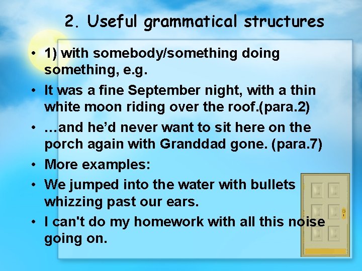 2. Useful grammatical structures • 1) with somebody/something doing something, e. g. • It
