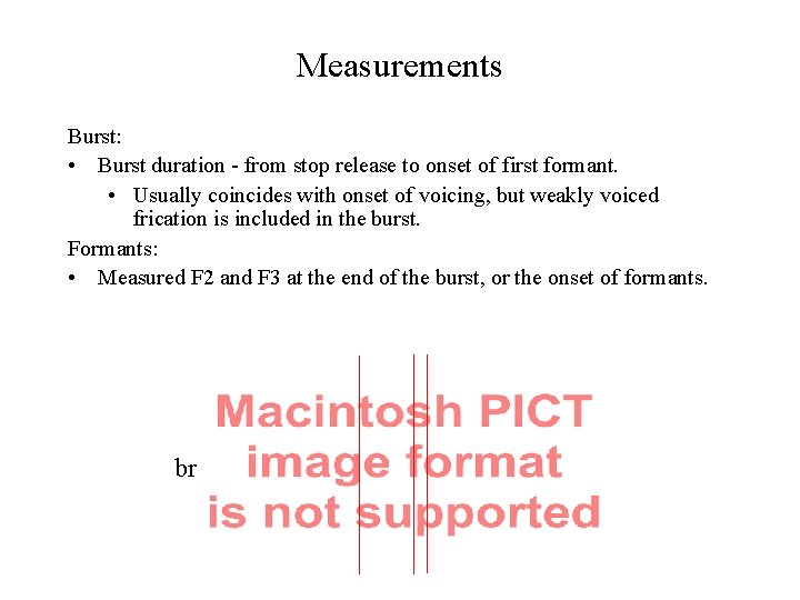 Measurements Burst: • Burst duration - from stop release to onset of first formant.