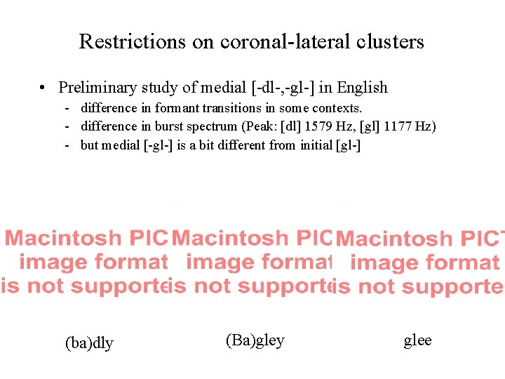 Restrictions on coronal-lateral clusters • Preliminary study of medial [-dl-, -gl-] in English -