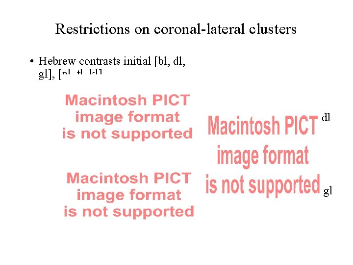 Restrictions on coronal-lateral clusters • Hebrew contrasts initial [bl, dl, gl], [pl, tl, kl].