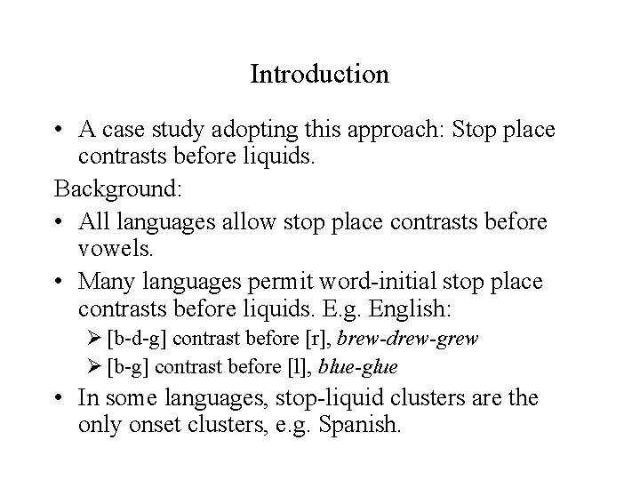 Introduction • A case study adopting this approach: Stop place contrasts before liquids. Background: