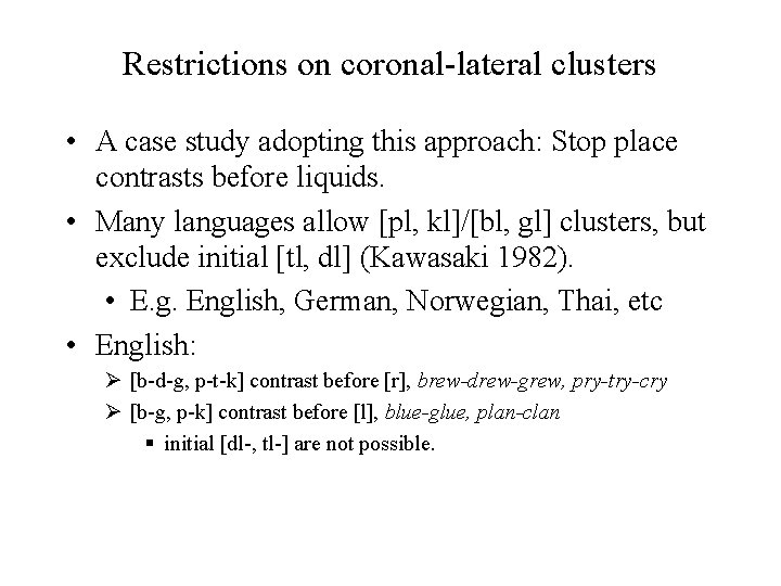 Restrictions on coronal-lateral clusters • A case study adopting this approach: Stop place contrasts