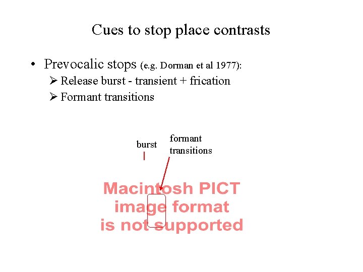 Cues to stop place contrasts • Prevocalic stops (e. g. Dorman et al 1977):