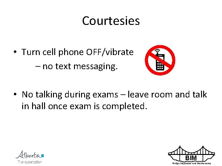 Courtesies • Turn cell phone OFF/vibrate – no text messaging. • No talking during