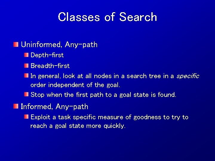 Classes of Search Uninformed, Any-path Depth-first Breadth-first In general, look at all nodes in