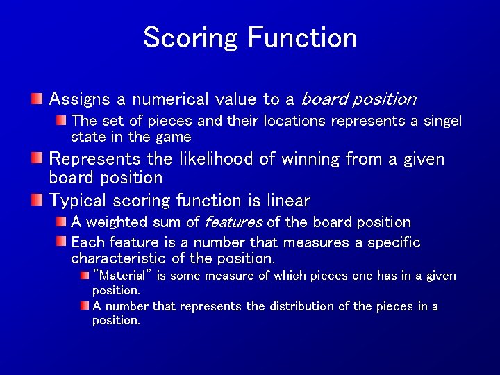 Scoring Function Assigns a numerical value to a board position The set of pieces