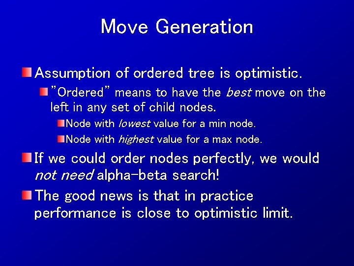 Move Generation Assumption of ordered tree is optimistic. ”Ordered” means to have the best