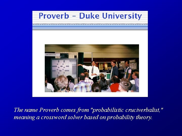 The name Proverb comes from "probabilistic cruciverbalist, " meaning a crossword solver based on