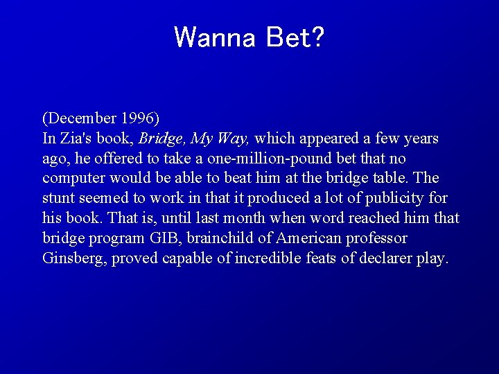 Wanna Bet? (December 1996) In Zia's book, Bridge, My Way, which appeared a few