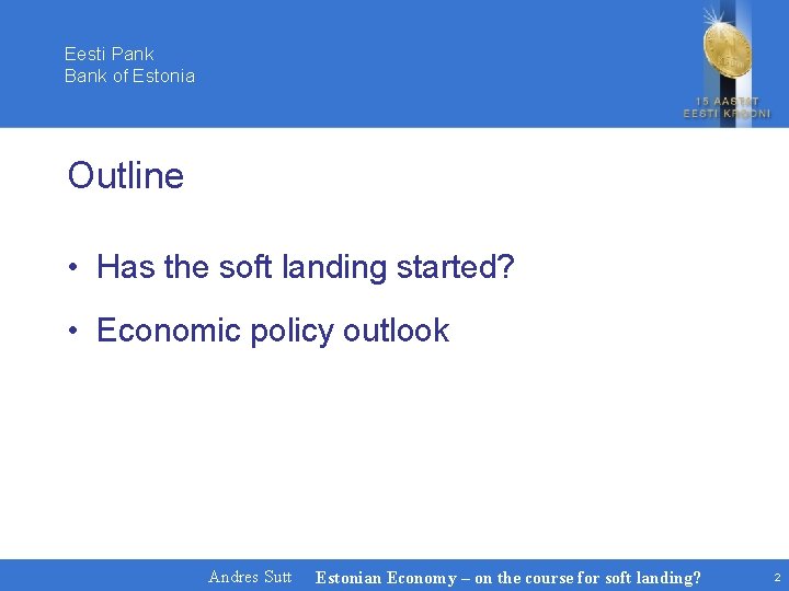 Eesti Pank Bank of Estonia Outline • Has the soft landing started? • Economic