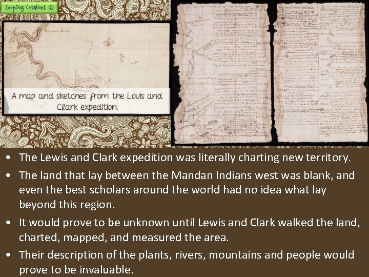  • The Lewis and Clark expedition was literally charting new territory. • The