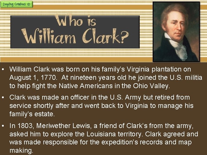  • William Clark was born on his family’s Virginia plantation on August 1,