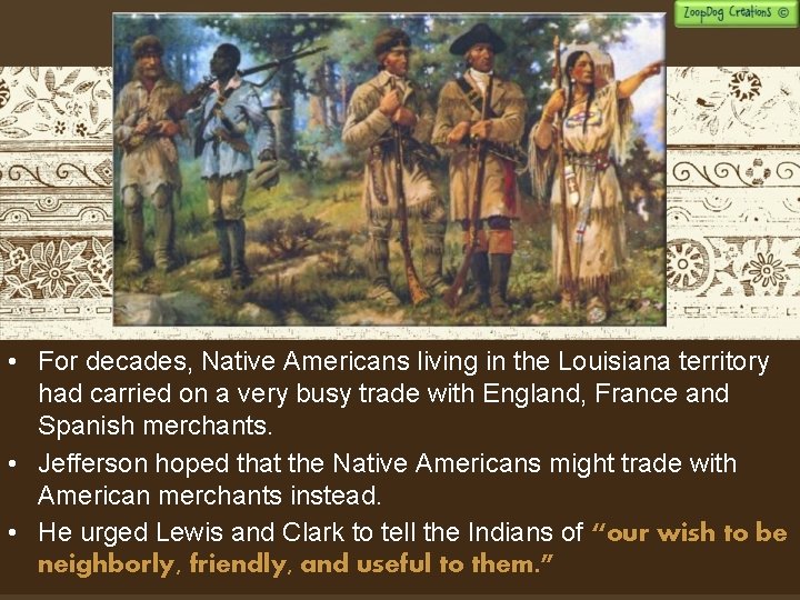  • For decades, Native Americans living in the Louisiana territory had carried on