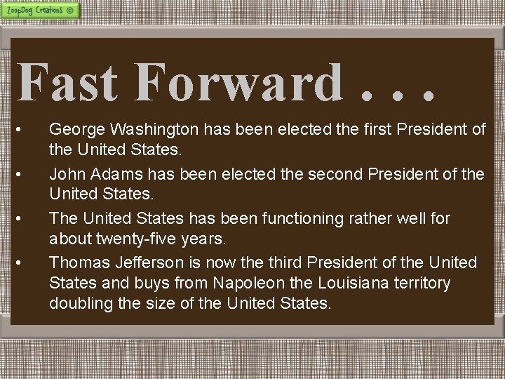 Fast Forward. . . • • George Washington has been elected the first President