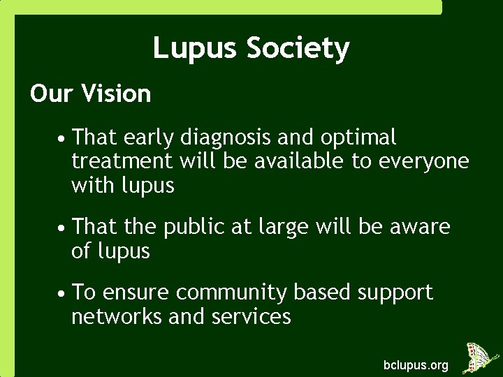 Lupus Society Our Vision • That early diagnosis and optimal treatment will be available