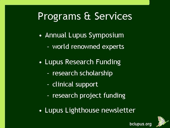 Programs & Services • Annual Lupus Symposium – world renowned experts • Lupus Research