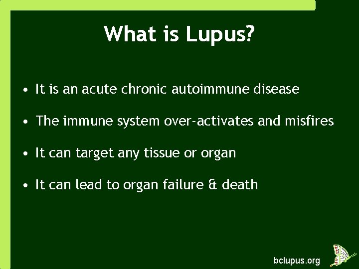 What is Lupus? • It is an acute chronic autoimmune disease • The immune