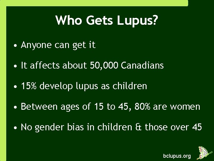 Who Gets Lupus? • Anyone can get it • It affects about 50, 000