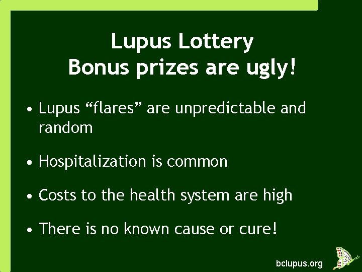 Lupus Lottery Bonus prizes are ugly! • Lupus “flares” are unpredictable and random •