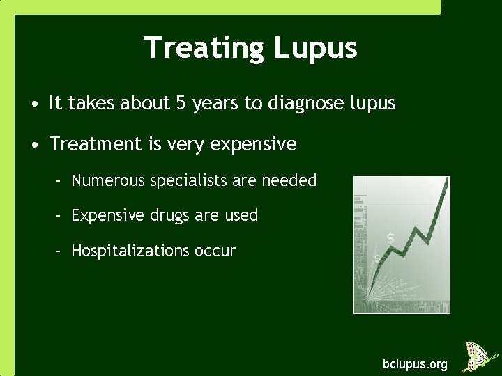 Treating Lupus • It takes about 5 years to diagnose lupus • Treatment is