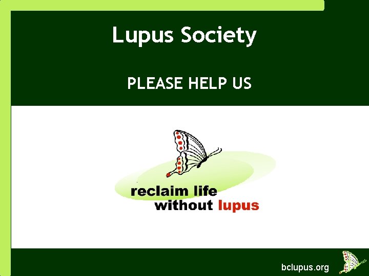 Lupus Society PLEASE HELP US bclupus. org 