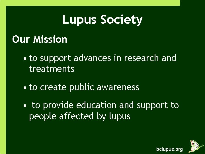 Lupus Society Our Mission • to support advances in research and treatments • to