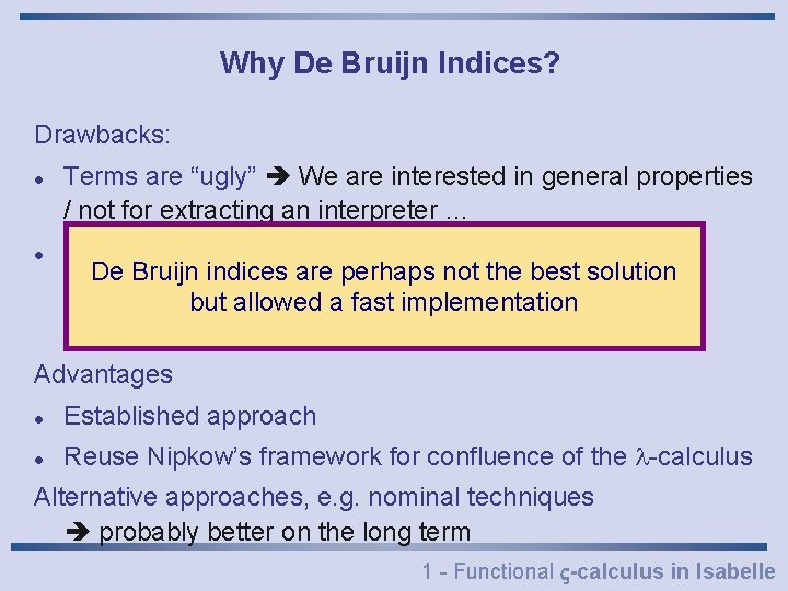 Why De Bruijn Indices? Drawbacks: l l Terms are “ugly” We are interested in